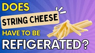 Does String Cheese ACTUALLY Need To Be Refrigerated - SOLVED