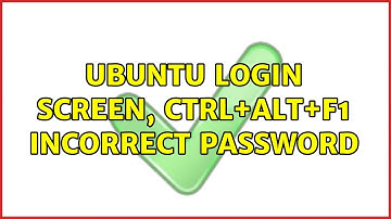 Ubuntu: Ubuntu login screen, ctrl+alt+f1 incorrect password