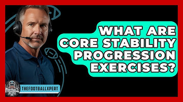 What Are Core Stability Progression Exercises? - The Football Xpert