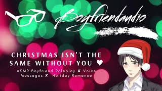 Christmas Isnt The Same Without You Boyfriend Roleplayvoicemail Asmr