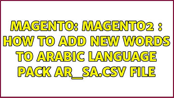 Magento: Magento2 : How To Add New Words To Arabic Language Pack ar_SA.csv File