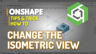 Onshape How To Change The Isometric View