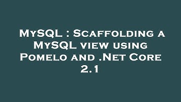MySQL : Scaffolding a MySQL view using Pomelo and .Net Core 2.1