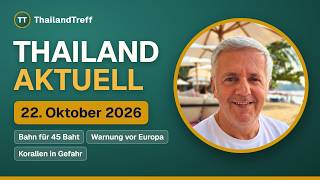 THAILAND AKTUELL am 22. Oktober 2026: Bahn für 45 Baht, Warnung vor Europa, Korallen in Gefahr