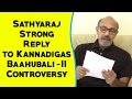 Sathyaraj Strong Reply to Kannadigas | Baahubali2 Controversy | Reel Petti