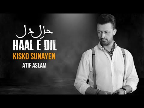 Haal e Dil Kisko Sunaein | Atif Aslam