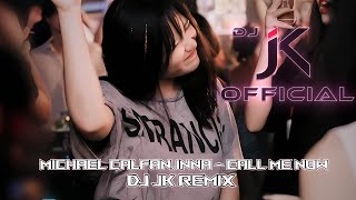 Michael Calfan,INNA - Call Me Now🔥DjJK Electro Remix⚡ 热门DJ音乐 | DJ舞曲 | 慢摇