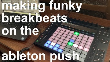Making a breakbeat / electro track on Ableton Push