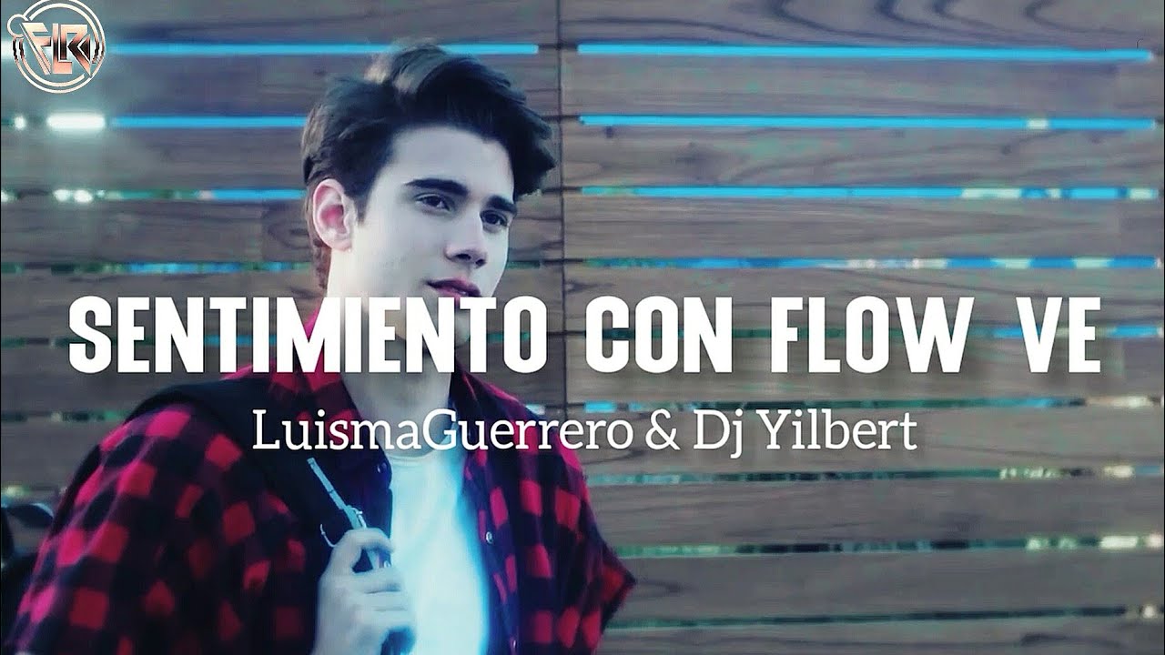 Sentimiento Con Flow VE - LuismaGuerrero & DjYilbert (Official Video Lyric)