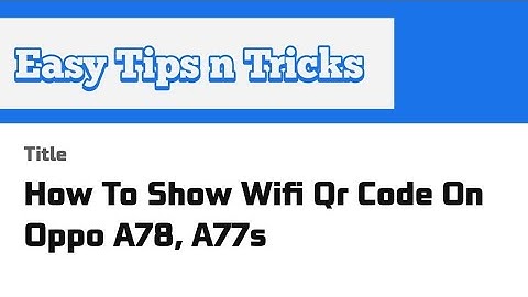 How To Show Wifi Qr Code On Oppo A78, A77s