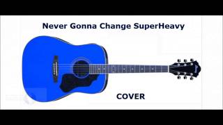 Never Gonna Change - Superheavy cover