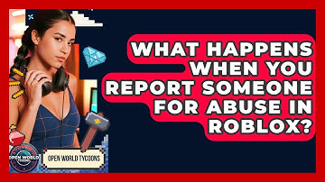 What Happens When You Report Someone For Abuse In Roblox? - Open World Tycoons
