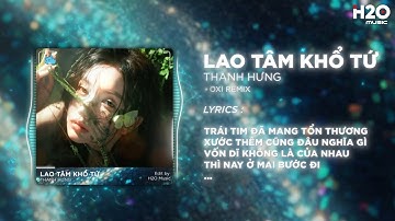 Lao Tâm Khổ Tứ (OXI Remix) - Thanh Hưng x H2O Music | Trái Tim Đã Mang Tổn Thương Remix TikTok