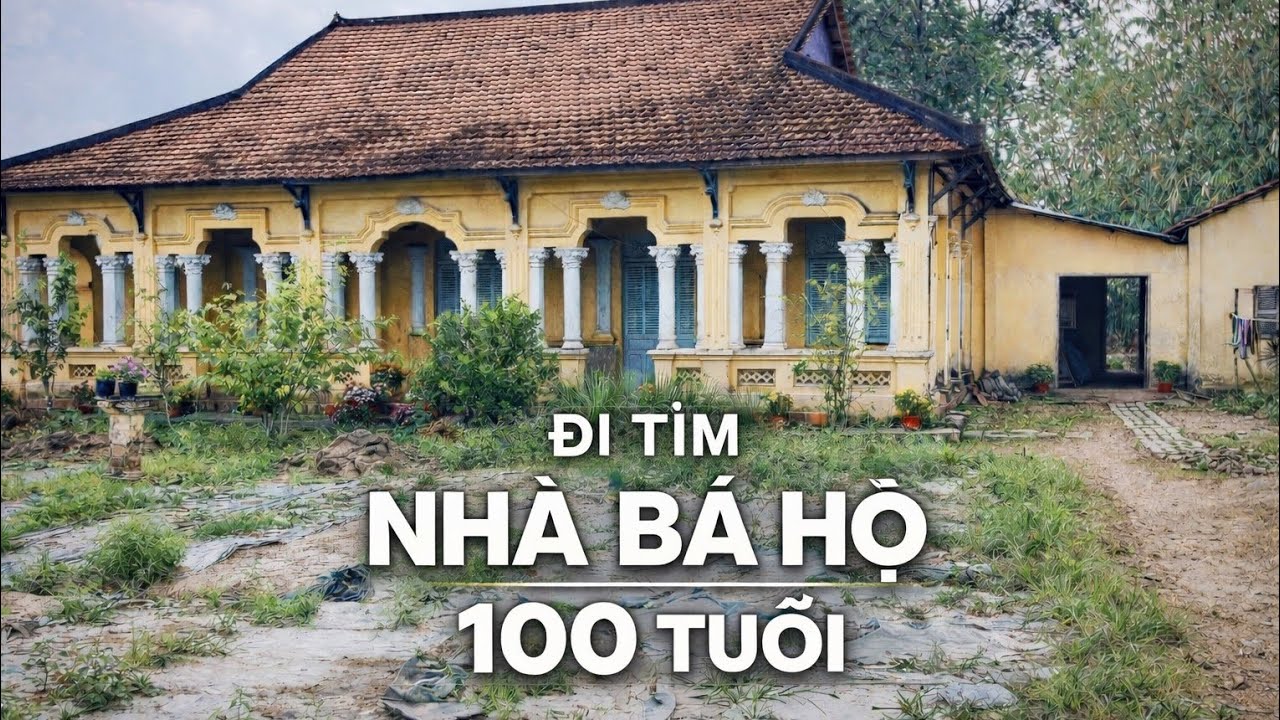 TRÊN ĐƯỜNG TÌM NHÀ BÁ HỘ  XƯA TRÊN 100 NĂM