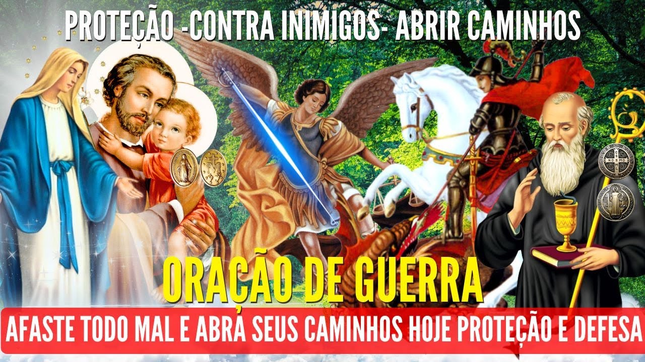 ORAÇÃO de GUERRA SÃO JORGE SÃO MIGUEL NOSSA SENHORA das GRAÇAS SÃO BENTO SÃO JOSÉ AFASTA O MAL HOJE
