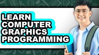 How to Learn Computer Graphics Programming (UPDATED)