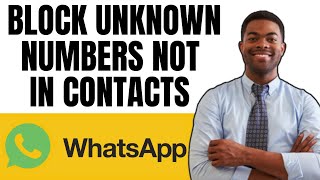 HOW TO BLOCK UNKNOWN WHATSAPP NUMBERS NOT IN CONTACTS screenshot 2