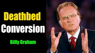 Don`t skip this message - Deathbed Conversion - Billy Graham