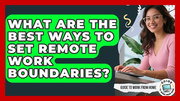 What Are The Best Ways To Set Remote Work Boundaries? - Guide To Work From Home