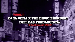 DJ YA ODNA X THE DRUM BREKBEAT FULL BASS TERBARU 2024🥵🔥