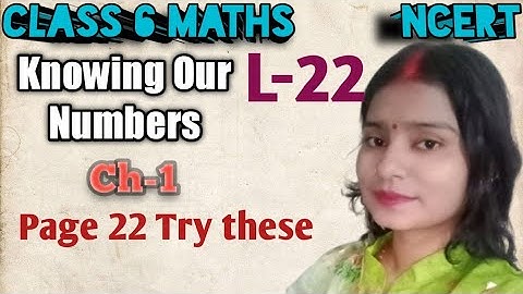 Class 6 Maths Chapter 1 Knowing Our Numbers । Try these page 22 solution । NCERT Explanation