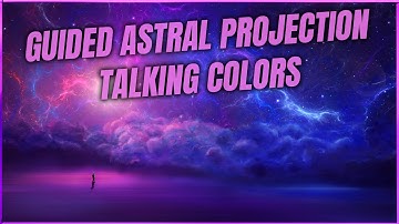 Guided Astral Projection: Talking Colors