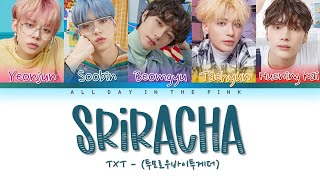 TXT (투모로우바이투게더) - 'SRIRACHA' Lyrics (Original by: Marteen)