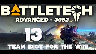 Team Idiot for the win - Battletech Advanced 3062 ep 13