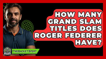 How Many Grand Slam Titles Does Roger Federer Have? - The Racket Xpert