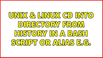Unix & Linux: CD into directory from HISTORY in a bash script or alias e.g. $(!!) (3 Solutions!!)