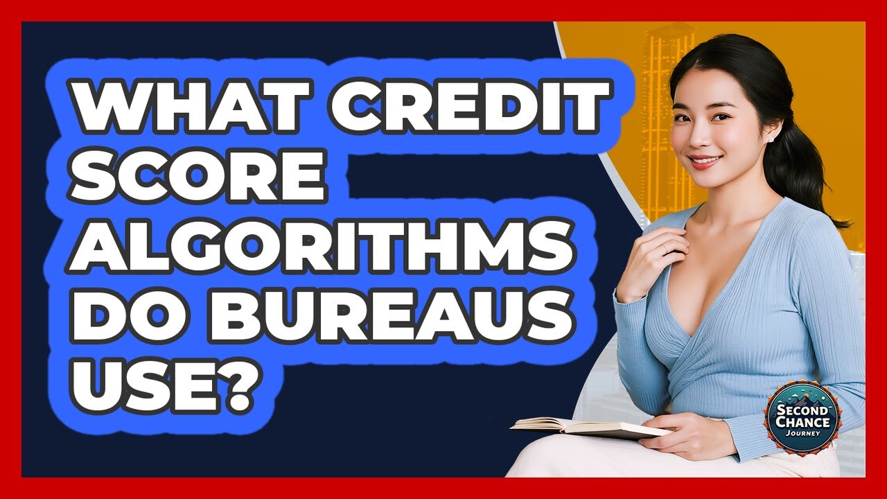 What Credit Score Algorithms Do Bureaus Use? - Second Chance Journey