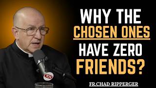 Why God’s Chosen Ones Walk Alone — The Hidden Truth Revealed | Fr. Chad Ripperger