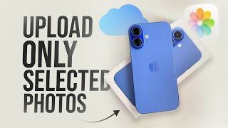How to Upload ONLY Selected Photo to iCloud