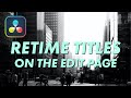 Retime Titles On The Edit Page In DaVinci Resolve