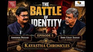 The Battle for Identity | Kayastha Chronicles Ep. 5 ft. Uday Sahay | Hosted by Abhishek Prasad