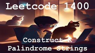 Leetcode 1400 - Construct K Palindrome Strings