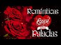 Baladas românticas internacionais 🌹 Baladas românticas antigas de sucesso internacional 🌹