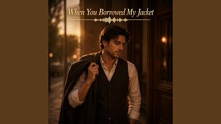 When You Borrowed My Jacket