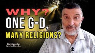 IF THERE IS ONE G-D, WHY ARE THERE MANY RELIGIONS?