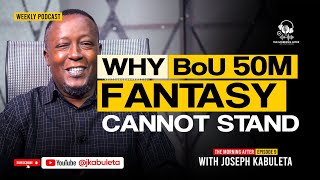 Why BoU 50M Fantasy Cannot Stand || The Morning After with Joseph Kabuleta Episode 9