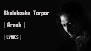 Bhalobasha Tarpor - Arnob (Lyrical Video)