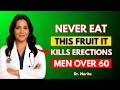 Men Over 60 4 Fruits You Should NEVER Eat — and 4
