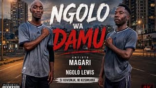 NGOLO WA DAMU -Artists MAGARI FT NGOLO