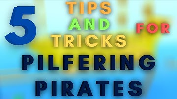 Pilfering Pirates | 5 Tips & Tricks