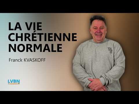 La Vie Chrétienne Normale   LVBN   Franck Kvaskoff