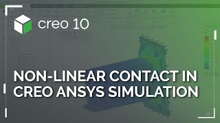 Non-linear Contact in Creo Ansys Simulation | Creo 10