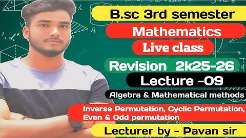 B.sc 3rd Sem Algebra Revision Batch 2k25-26/Inverse,  Cyclic,  Even & Odd Permutations By pavan sir
