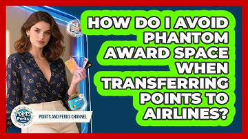 How Do I Avoid Phantom Award Space When Transferring Points To Airlines? - Points and Perks Channel