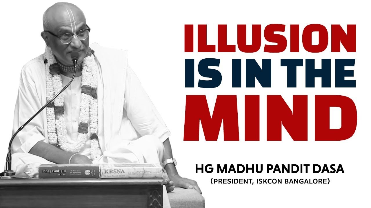 Illusion Is In The Mind | HG Madhu Pandit Dasa - YouTube