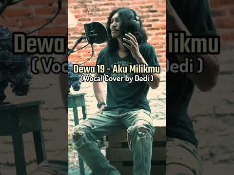 DEWA 19 - Aku Milikmu || Vocal Cover by Dedi
